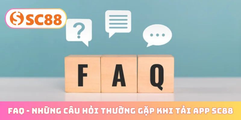 FAQ - Những câu hỏi thường gặp khi tải app SC88
