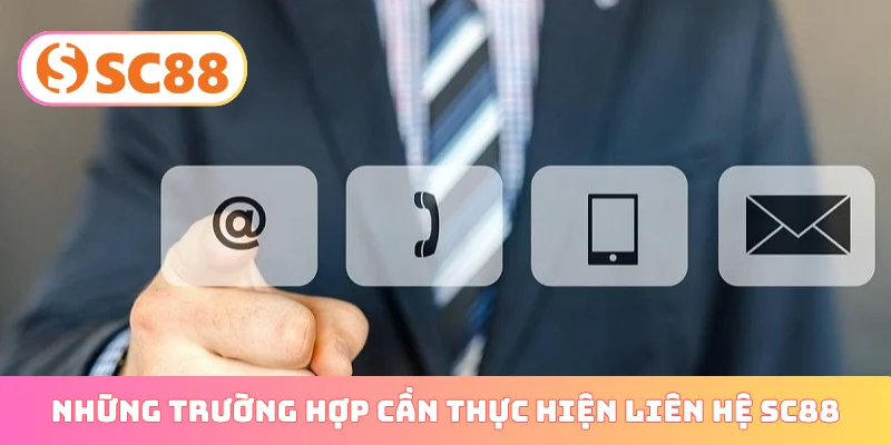 Những trường hợp cần thực hiện liên hệ SC88